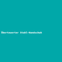 Überteuerter Stahl-Handschuh