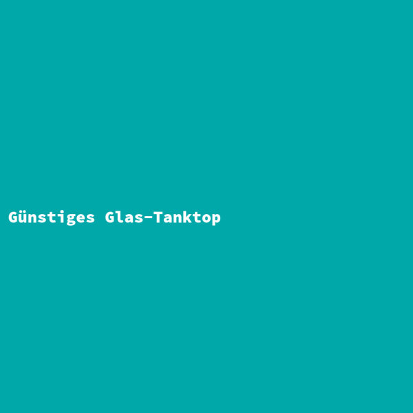 G&uuml;nstiges Glas-Tanktop